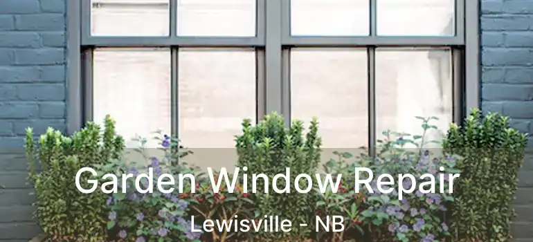  Garden Window Repair Lewisville - NB