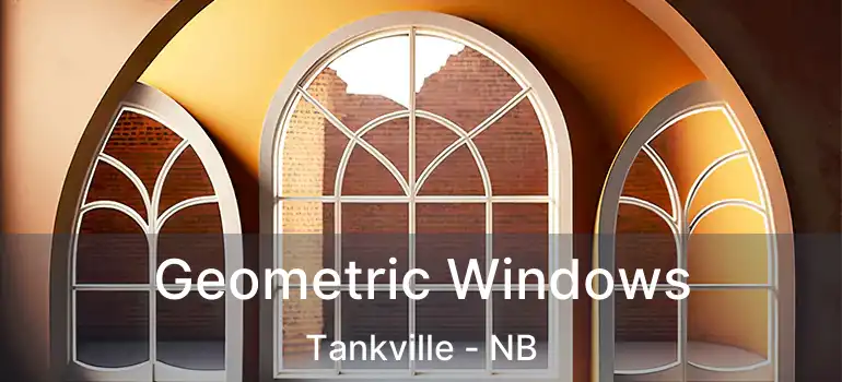  Geometric Windows Tankville - NB