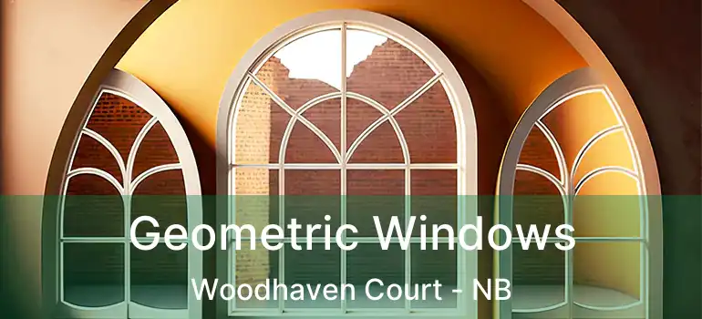  Geometric Windows Woodhaven Court - NB