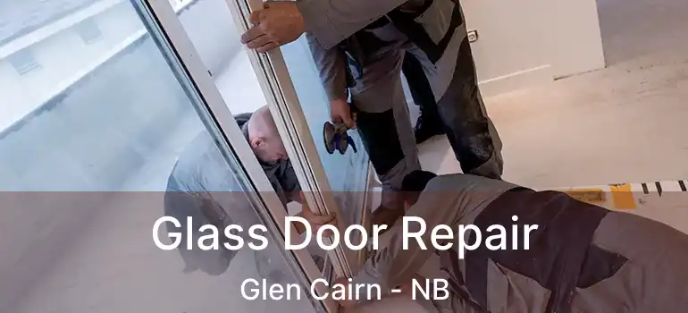  Glass Door Repair Glen Cairn - NB