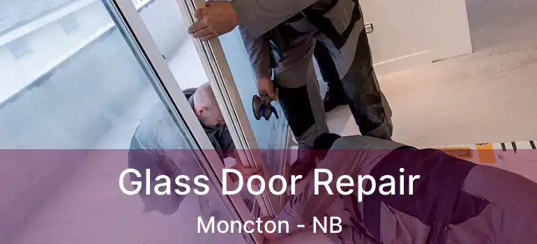  Glass Door Repair Moncton - NB