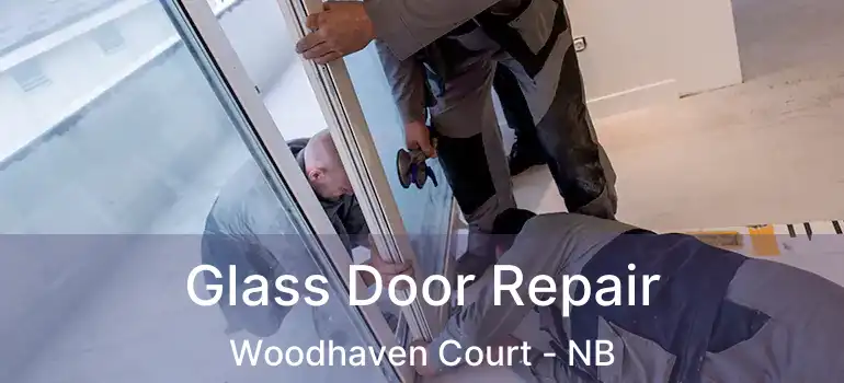  Glass Door Repair Woodhaven Court - NB