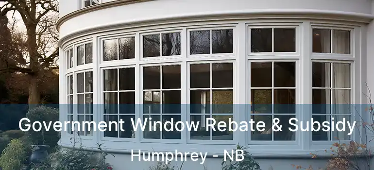  Government Window Rebate & Subsidy Humphrey - NB