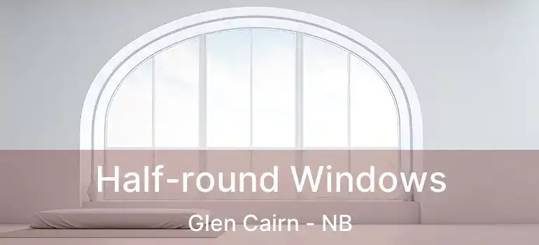  Half-round Windows Glen Cairn - NB
