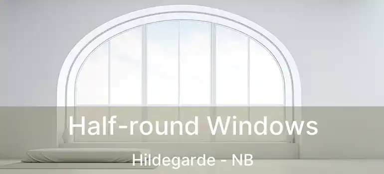  Half-round Windows Hildegarde - NB