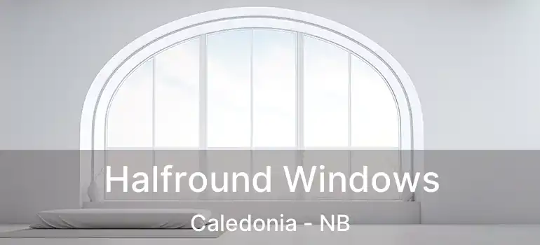  Halfround Windows Caledonia - NB