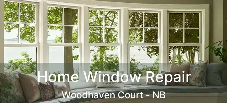  Home Window Repair Woodhaven Court - NB