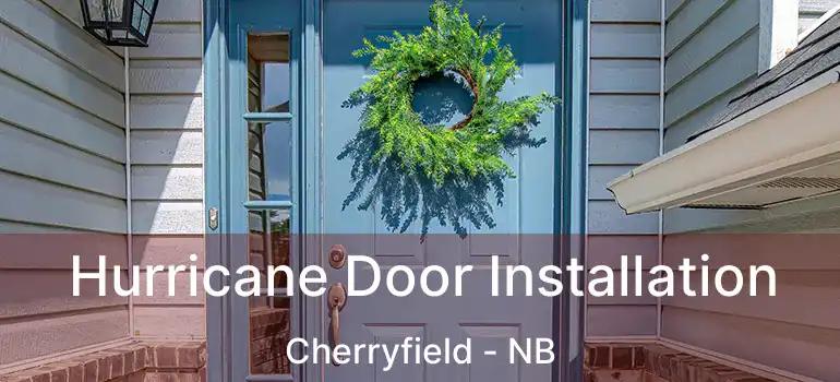  Hurricane Door Installation Cherryfield - NB