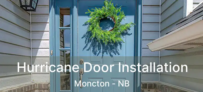  Hurricane Door Installation Moncton - NB