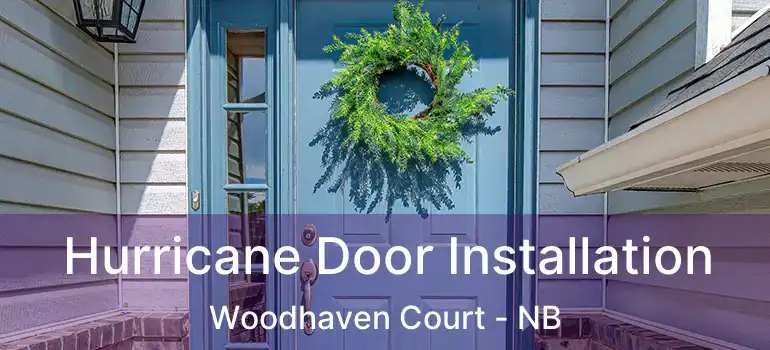  Hurricane Door Installation Woodhaven Court - NB