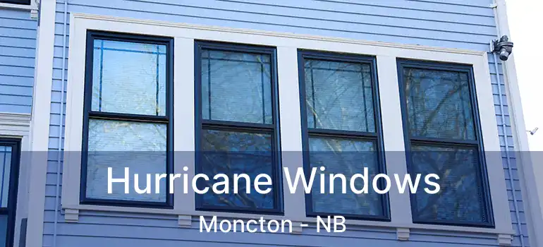  Hurricane Windows Moncton - NB