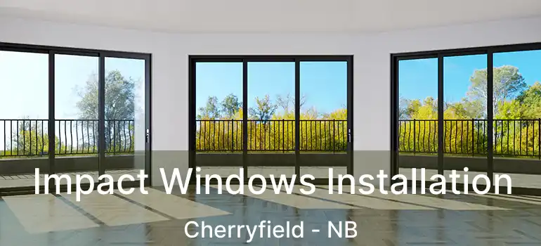  Impact Windows Installation Cherryfield - NB