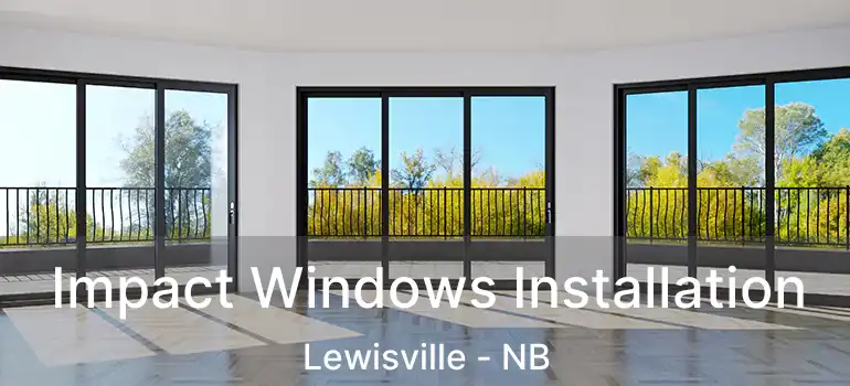  Impact Windows Installation Lewisville - NB