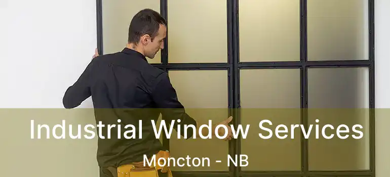  Industrial Window Services Moncton - NB