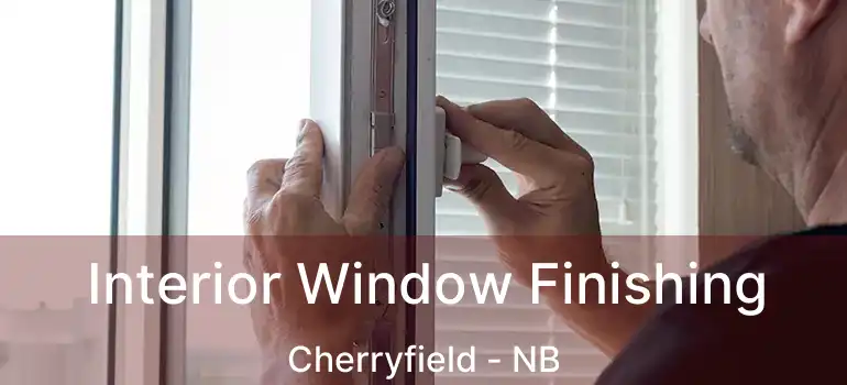 Interior Window Finishing Cherryfield - NB