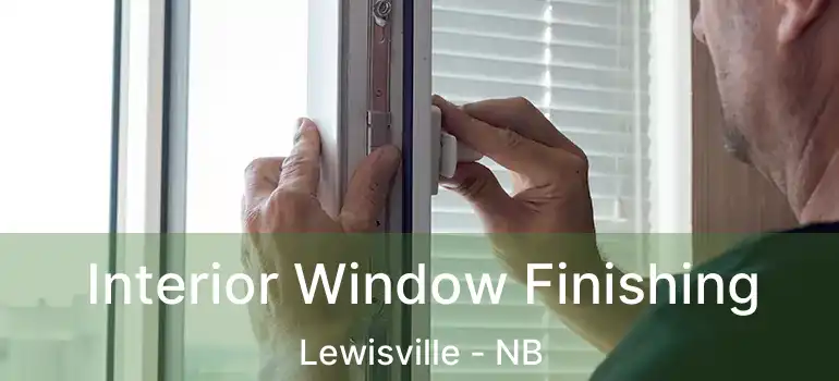  Interior Window Finishing Lewisville - NB
