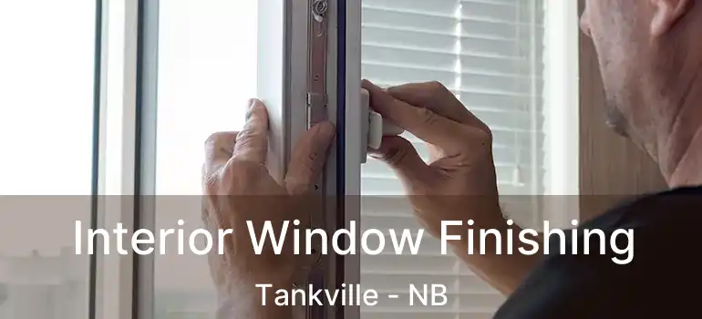  Interior Window Finishing Tankville - NB