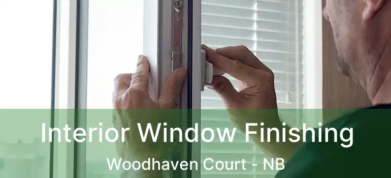  Interior Window Finishing Woodhaven Court - NB
