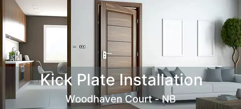  Kick Plate Installation Woodhaven Court - NB
