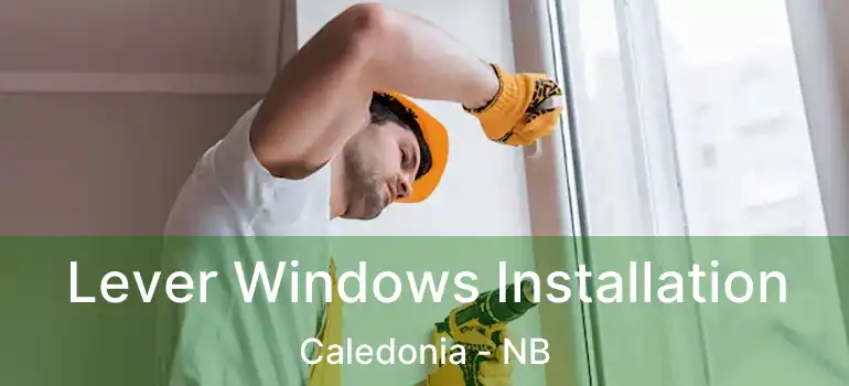  Lever Windows Installation Caledonia - NB