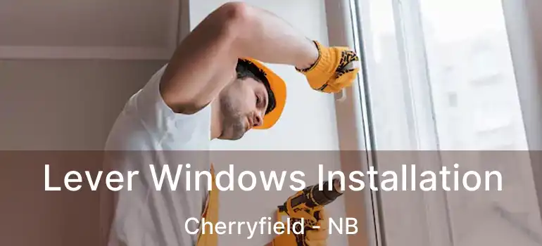  Lever Windows Installation Cherryfield - NB