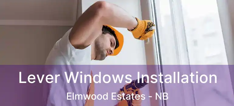  Lever Windows Installation Elmwood Estates - NB