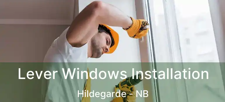  Lever Windows Installation Hildegarde - NB