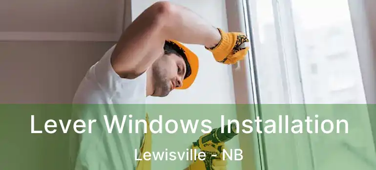  Lever Windows Installation Lewisville - NB