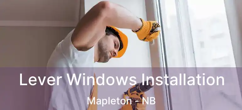  Lever Windows Installation Mapleton - NB