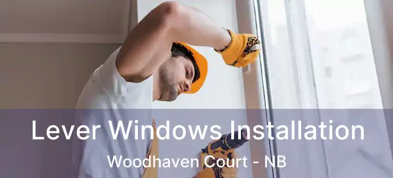  Lever Windows Installation Woodhaven Court - NB