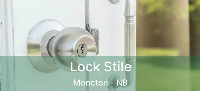  Lock Stile Moncton - NB