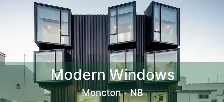  Modern Windows Moncton - NB