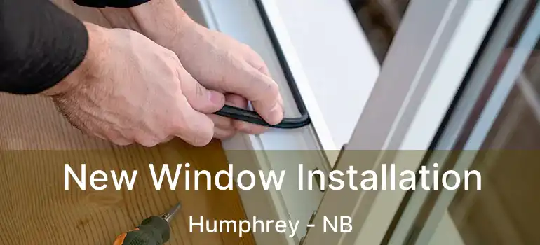  New Window Installation Humphrey - NB