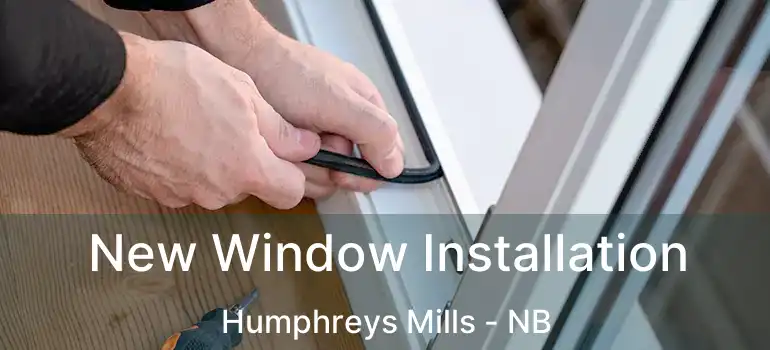  New Window Installation Humphreys Mills - NB