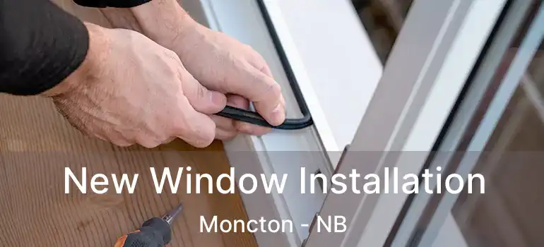  New Window Installation Moncton - NB