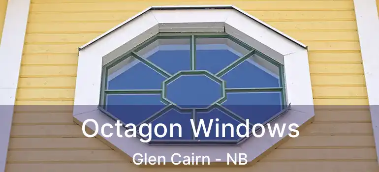  Octagon Windows Glen Cairn - NB