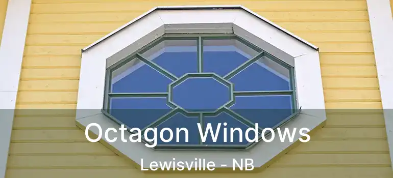  Octagon Windows Lewisville - NB