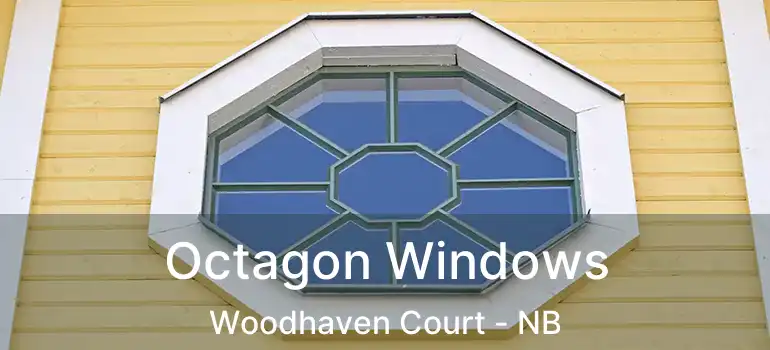  Octagon Windows Woodhaven Court - NB