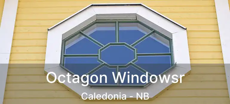  Octagon Windowsr Caledonia - NB