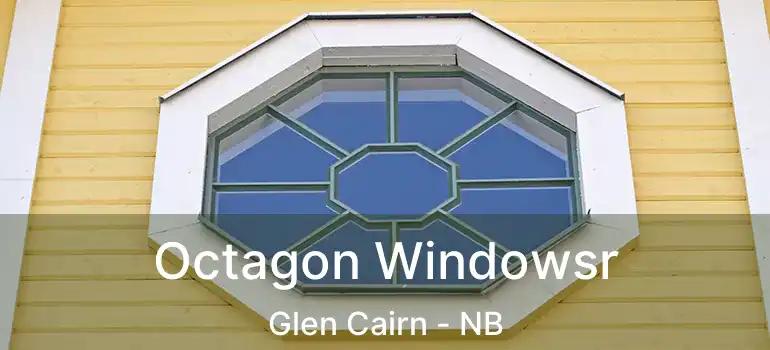 Octagon Windowsr Glen Cairn - NB