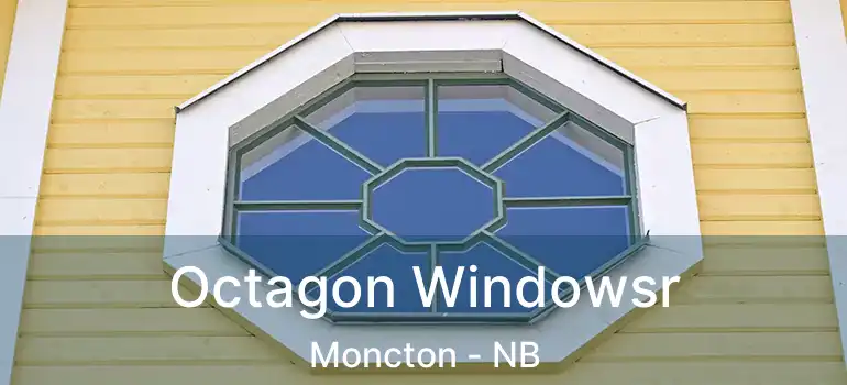  Octagon Windowsr Moncton - NB