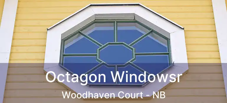  Octagon Windowsr Woodhaven Court - NB