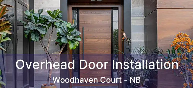  Overhead Door Installation Woodhaven Court - NB