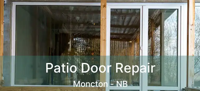  Patio Door Repair Moncton - NB
