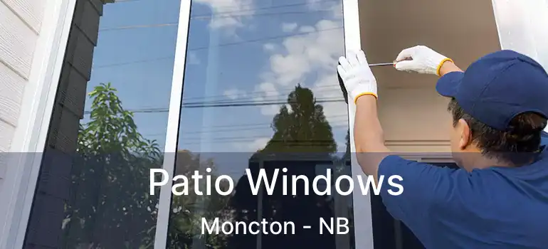  Patio Windows Moncton - NB