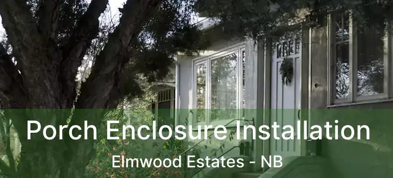  Porch Enclosure Installation Elmwood Estates - NB