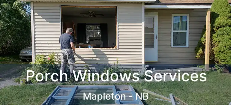  Porch Windows Services Mapleton - NB