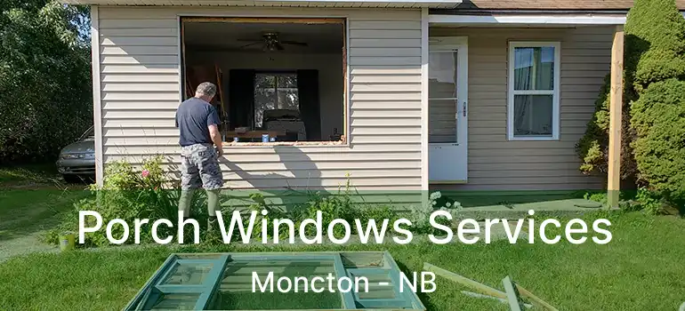  Porch Windows Services Moncton - NB
