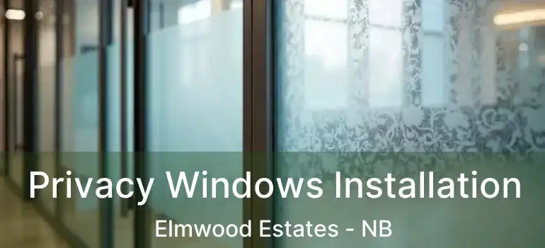  Privacy Windows Installation Elmwood Estates - NB