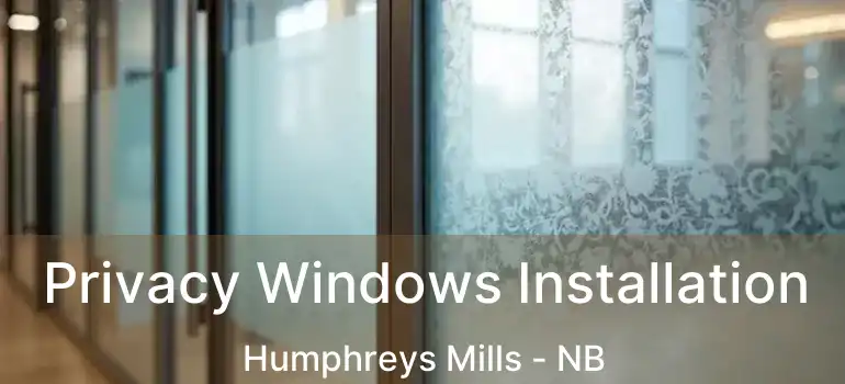  Privacy Windows Installation Humphreys Mills - NB